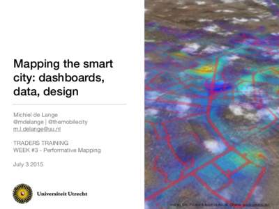 Mapping the smart city: dashboards, data, design Michiel de Lange  @mdelange | @themobilecity