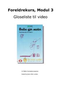 Foreldrekurs, Modul 3  Gloseliste til video © Møller Kompetansesenter. Kopiering bare etter avtale.
