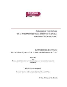 GUÍA PARA LA VERIFICACIÓN DE LA INTEGRACIÓN DE MESAS DIRECTIVAS DE CASILLA Y LA CAPACITACIÓN ELECTORAL JUNTAS LOCALES EJECUTIVAS RECLUTAMIENTO, SELECCIÓN Y CAPACITACIÓN DE LOS SE Y CAE