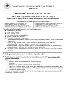 MONTGOMERY INDEPENDENT SCHOOL DISTRICT www. misd.org NEW STUDENT REGISTRATION – FALL[removed]July 31, 2014 – August 12, 2014: 8:[removed]:30 a.m. and 1:00 - 3:00 p.m. August 13, [removed]August 22, 2014: Please call th