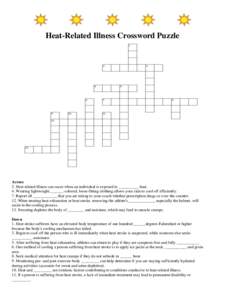 Heat-Related Illness Crossword Puzzle  Across 2. Heat related illness can occur when an individual is exposed to __________ heat. 4. Wearing lightweight, ______-colored, loose-fitting clothing allows your skin to cool of
