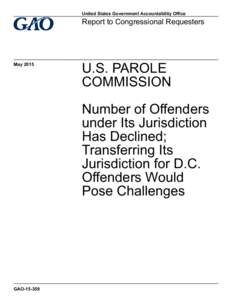 GAO, U.S. PAROLE COMMISSION: Number of Offenders under Its Jurisdiction Has Declined; Transferring Its Jurisdiction for D.C. Offenders Would Pose Challenges