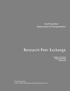 South Carolina Department of Transportation Research Peer Exchange October 14-16, 2014 Clemson University