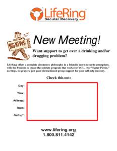 New Meeting! Want support to get over a drinking and/or drugging problem? LifeRing offers a complete abstinence philosophy in a friendly down-to-earth atmosphere, with the freedom to create the sobriety program that work