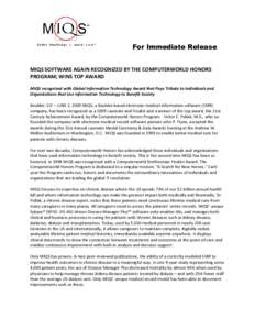 For Immediate Release MIQS SOFTWARE AGAIN RECOGNIZED BY THE COMPUTERWORLD HONORS PROGRAM; WINS TOP AWARD MIQS recognized with Global Information Technology Award that Pays Tribute to Individuals and Organizations that Us