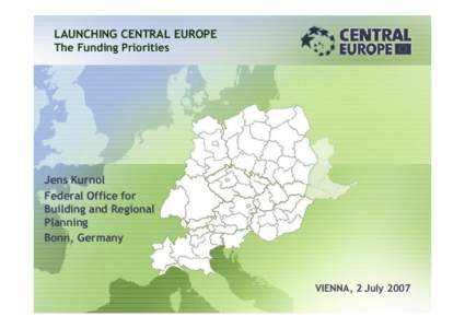 LAUNCHING CENTRAL EUROPE The Funding Priorities Jens Kurnol Federal Office for Building and Regional