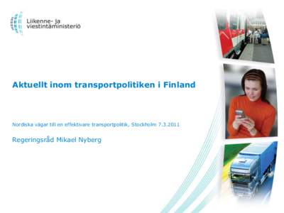 Aktuellt inom transportpolitiken i Finland  Nordiska vägar till en effektivare transportpolitik, StockholmRegeringsråd Mikael Nyberg