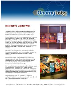 Interactive Digital Wall Throughout history—from cavemen to ancient Romans to modern youth on the streets and subways of New York— people have expressed themselves by writing on walls. Onomy Labs extends the ancient 