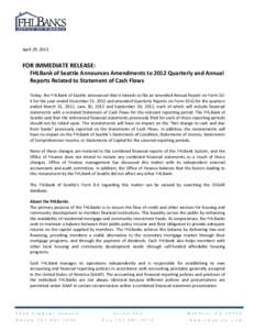 April 29, 2013  FOR IMMEDIATE RELEASE: FHLBank of Seattle Announces Amendments to 2012 Quarterly and Annual Reports Related to Statement of Cash Flows