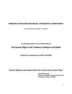 FREEDOM OF RELIGION AND BELIEF: AN ESSENTIAL HUMAN RIGHT A Learning Guide by Betty A. Reardon A companion guide to a set of short films on  The Human Right to the Freedom of Religion and Belief