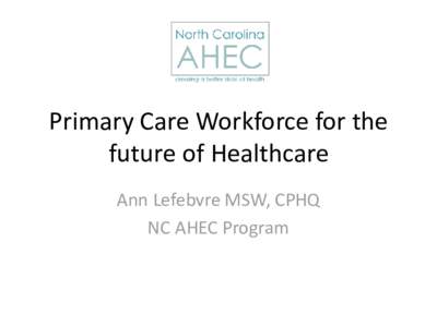 Electronic health record / Medical home / Health human resources / Health informatics / American Board of Medical Specialties / Health care provider / The National AHEC Program / Northwest Area Health Education Center / Medicine / Health / Healthcare