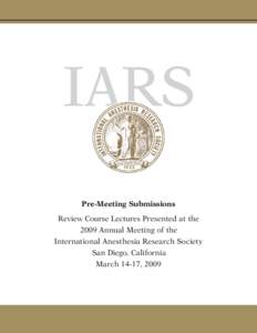 Pre-Meeting Submissions Review Course Lectures Presented at the 2009 Annual Meeting of the International Anesthesia Research Society San Diego, California March 14-17, 2009