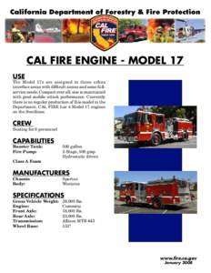 CAL FIRE Engine - Model 17 USE The Model 17s are assigned in those urban interface areas with difficult access and some fullservice needs. Compact over all, size is maintained with good mobile attack performance. Current