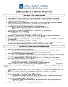 Professional School Interview Preparation Preparation: Prior to Your Interview Perform a thorough mental inventory of your background: Be able to articulate what makes you unique. Learn everything you can about the field