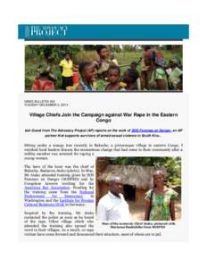 NEWS BULLETIN 263 TUESDAY DECEMBER 2, 2014 Village Chiefs Join the Campaign against War Rape in the Eastern Congo Iain Guest from The Advocacy Project (AP) reports on the work of SOS Femmes en Danger, an AP