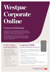 Westpac Corporate Online Connected Banking Staying connected in a global market is critical to successful organisations. Corporate Online provides a flexible and secure