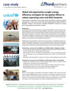 Global aid organization sought energy efficiency strategies for key global offices to reduce operating costs and GHG footprint Third Partners conducted on-site energy audits and facilities surveys for UNICEF headquarters