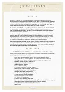 JOHN LARKIN Educator P RO F I L E John Larkin is an educator with an international profile due to his innovative application of 21st century technologies within education both here in Australia and overseas. He has a ric