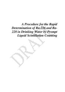 A Procedure for the Rapid Determination of Ra-226 and Ra228 in Drinking Water by Prompt Liquid Scintillation Counting FOREWORD Reliable, comparable and ‘fit for purpose’ results are an essential requirement for any