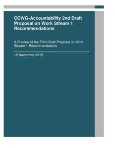CCWG-Accountability 2nd Draft Proposal on Work Stream 1 Recommendations A Preview of the Third Draft Proposal on Work Stream 1 Recommendations 15 November 2015