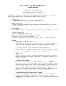 Vermont Academy of Family Physicians Board Meeting Wednesday, January 25, 2012 Vermont Medical Society, Montpelier, VT Present: Stuart Williams, Rob Penney, Michael Sirois (phone), Fay Homan (phone), Tom Peterson (phone)
