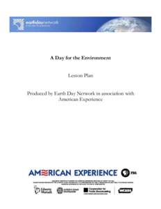 A Day for the Environment Lesson Plan Produced by Earth Day Network in association with American Experience  A Day for the Environment