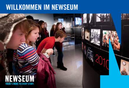 WILLKOMMEN IM NEWSEUM  WILLKOMMEN Willkommen im Newseum. Ganz gleich, ob Sie nur ein paar Stunden Zeit haben oder den ganzen Tag hier verbringen möchten, die 15 Theater