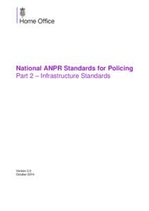 National ANPR Standards for Policing Part 2 – Infrastructure Standards Version 2.0 October 2014