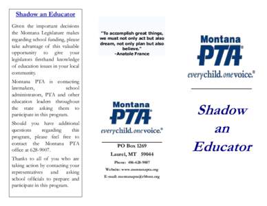 Shadow an Educator Given the important decisions the Montana Legislature makes regarding school funding, please take advantage of this valuable opportunity to give your
