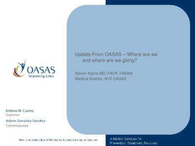 Update From OASAS – Where are we and where are we going? Steven Kipnis MD, FACP, FASAM Medical Director, NYS OASAS  Prescription drug misuse remains a critical and pervasive health