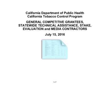 California Department of Public Health California Tobacco Control Program GENERAL COMPETITIVE GRANTEES, STATEWIDE TECHNICAL ASSISTANCE, STAKE, EVALUATION and MEDIA CONTRACTORS July 15, 2016