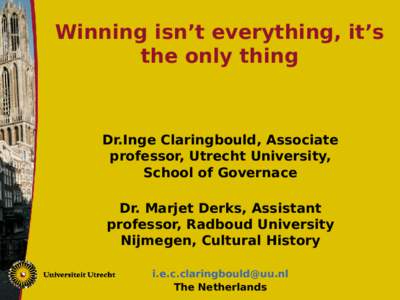 Winning isn’t everything, it’s the only thing Dr.Inge Claringbould, Associate professor, Utrecht University, School of Governace