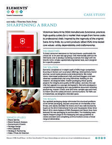 CASE STUDY case study :: Victorinox Swiss Army SHARPENING A BRAND Victorinox Swiss Army (VSA) manufactures functional, practical, high-quality cutlery for a market that ranges from home cooks