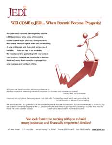 ___________________________________________________________________  WELCOME to JEDI… Where Potential Becomes Prosperity! The Jefferson Economic Development Institute (JEDI) provides a wide array of innovative business