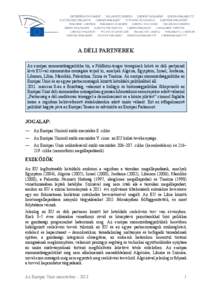 A DÉLI PARTNEREK Az európai szomszédságpolitika tíz, a Földközi-tenger térségének keleti és déli partjainál lévő EU-val szomszédos országára terjed ki, amelyek Algéria, Egyiptom, Izrael, Jordánia, Lib