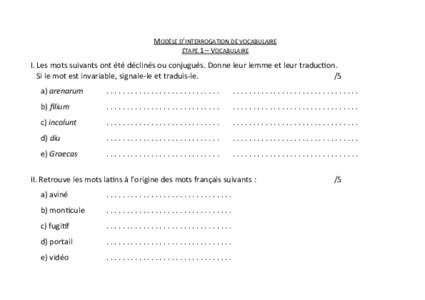 MODÈLE D’INTERROGATION DE VOCABULAIRE ÉTAPE 1 – VOCABULAIRE I. Les mots suivants ont été déclinés ou conjugués. Donne leur lemme et leur traduction. Si le mot est invariable, signale-le et traduis-le. /5