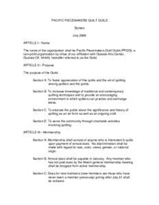 PACIFIC PIECEMAKERS QUILT GUILD Bylaws July 2008 ARTICLE I—Name The name of the organization shall be Pacific Piecemakers Quilt Guild (PPQG), a non-profit organization by virtue of our affiliation with Gualala Arts Cen