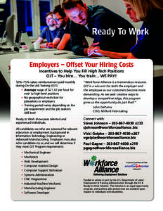 Ready To Work  Employers – Offset Your Hiring Costs Incentives to Help You Fill High Tech Positions OJT – You hire… You train… WE PAY! 50%-75% salary reimbursement paid monthly