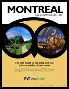 MONTREAL FALL & WINTER GUIDE 2010 – 2011 The best places to eat, sleep and play in Montreal this fall and winter With more than 40 million reviews and opinions, TripAdvisor makes travel