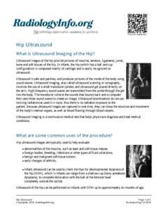 Scan for mobile link.  Hip Ultrasound What is Ultrasound Imaging of the Hip? Ultrasound images of the hip provide pictures of muscles, tendons, ligaments, joints, bone and soft tissues of the hip. In infants, the hip (wh