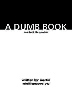 A DUMB BOOK an e-book like no other written by: martin mind illustrations: you