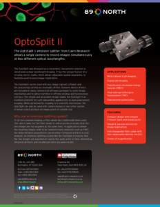 OptoSplit II The OptoSplit II emission splitter from Cairn Research allows a single camera to record images simultaneously at two different optical wavelengths. The OptoSplit was designed as a convenient, inexpensive sol