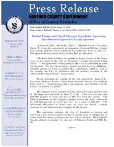 Office of County Executive FOR IMMEDIATE RELEASE: March 10, 2009 Media Contact: Robert B. Thomas, Jr. at[removed]or[removed]Harford County and City of Aberdeen Sign Water Agreement Fifth Amendment Approved to E