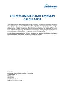 THE MYCLIMATE FLIGHT EMISSION CALCULATOR The flight emission calculator quantifies the direct and indirect CO2-equivalent emissions per passenger for a given flight distance. The estimated emissions represent an average 