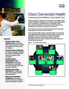 At-a-Glance  Cisco Connected Health Empowering Cost-Effective, High-Quality Care Imagine providing your caregivers with highly secure and reliable access to health information, whether they’re in a hospital, care facil