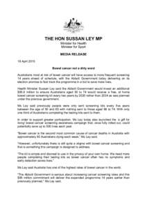 THE HON SUSSAN LEY MP Minister for Health Minister for Sport MEDIA RELEASE 18 April 2015 Bowel cancer not a dirty word