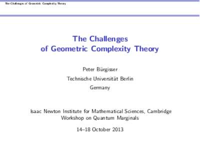 The Challenges of Geometric Complexity Theory  The Challenges of Geometric Complexity Theory Peter B¨ urgisser