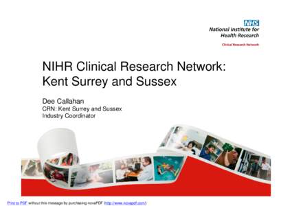 NIHR Clinical Research Network: Kent Surrey and Sussex Dee Callahan CRN: Kent Surrey and Sussex Industry Coordinator