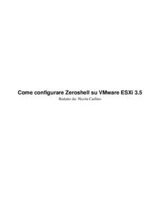Come configurare Zeroshell su VMware ESXi 3.5 Redatto da: Nicola Carlino 1) Creare la VM dall’interfaccia di VMware VI  2) Copiare l’iso sul server ESXi