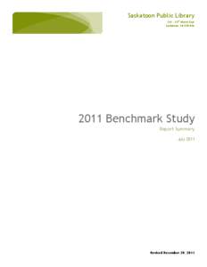 Saskatoon Public Library 311 – 23rd Street East Saskatoon, SK S7K 0J6 2011 Benchmark Study Report Summary